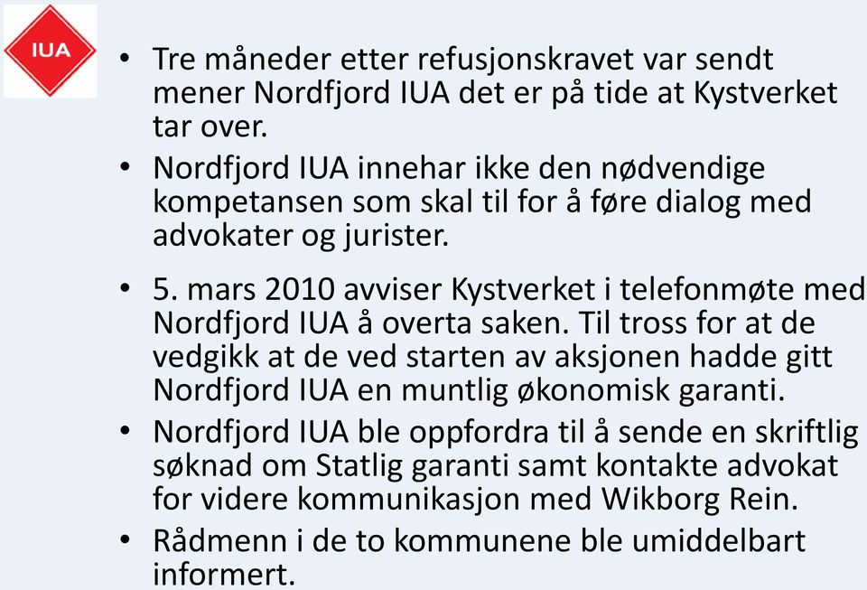 mars 2010 avviser Kystverket i telefonmøte med Nordfjord IUA å overta saken.