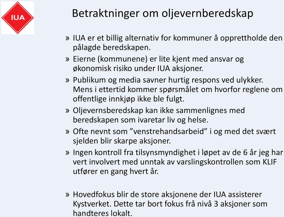 Mens i ettertid kommer spørsmålet om hvorfor reglene om offentlige innkjøp ikke ble fulgt.» Oljevernsberedskap kan ikke sammenlignes med beredskapen som ivaretar liv og helse.