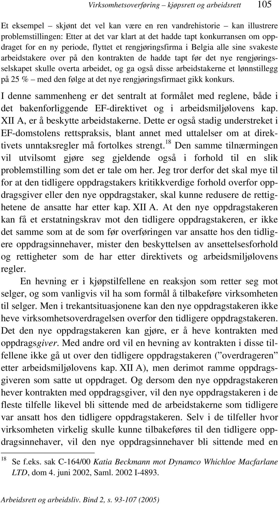 også disse arbeidstakerne et lønnstillegg på 25 % med den følge at det nye rengjøringsfirmaet gikk konkurs.