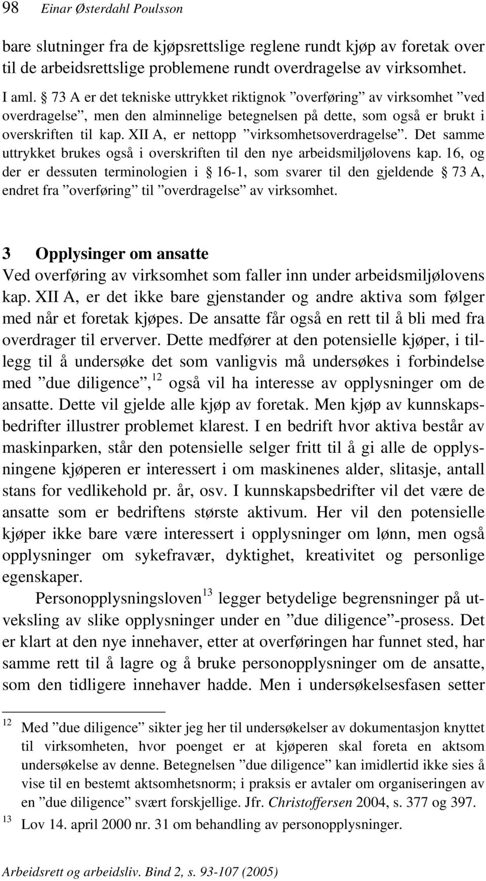 XII A, er nettopp virksomhetsoverdragelse. Det samme uttrykket brukes også i overskriften til den nye arbeidsmiljølovens kap.