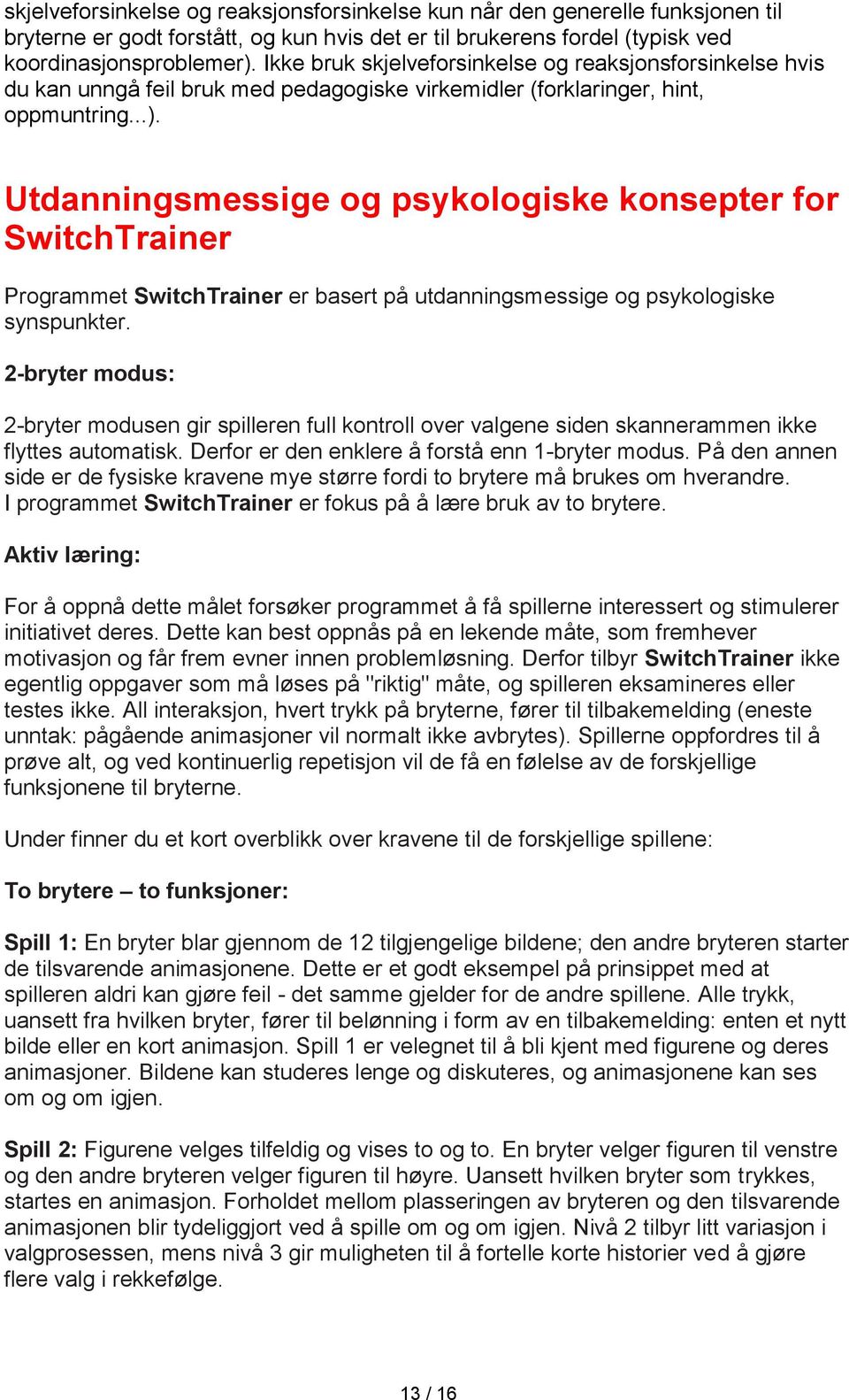 Utdanningsmessige og psykologiske konsepter for SwitchTrainer Programmet SwitchTrainer er basert på utdanningsmessige og psykologiske synspunkter.