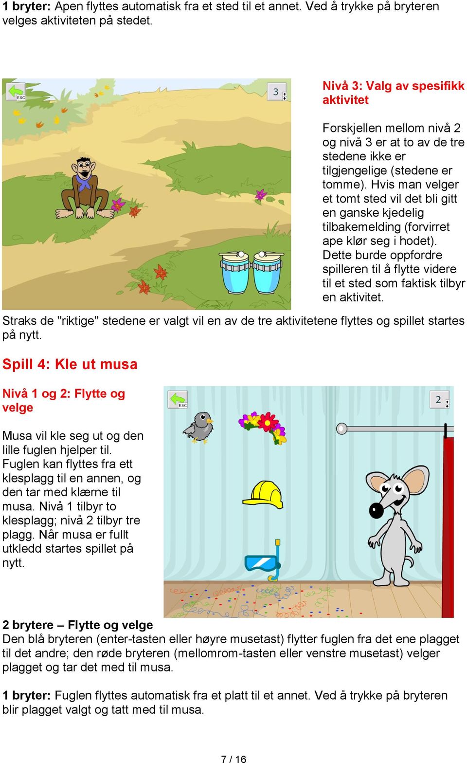 Hvis man velger et tomt sted vil det bli gitt en ganske kjedelig tilbakemelding (forvirret ape klør seg i hodet).