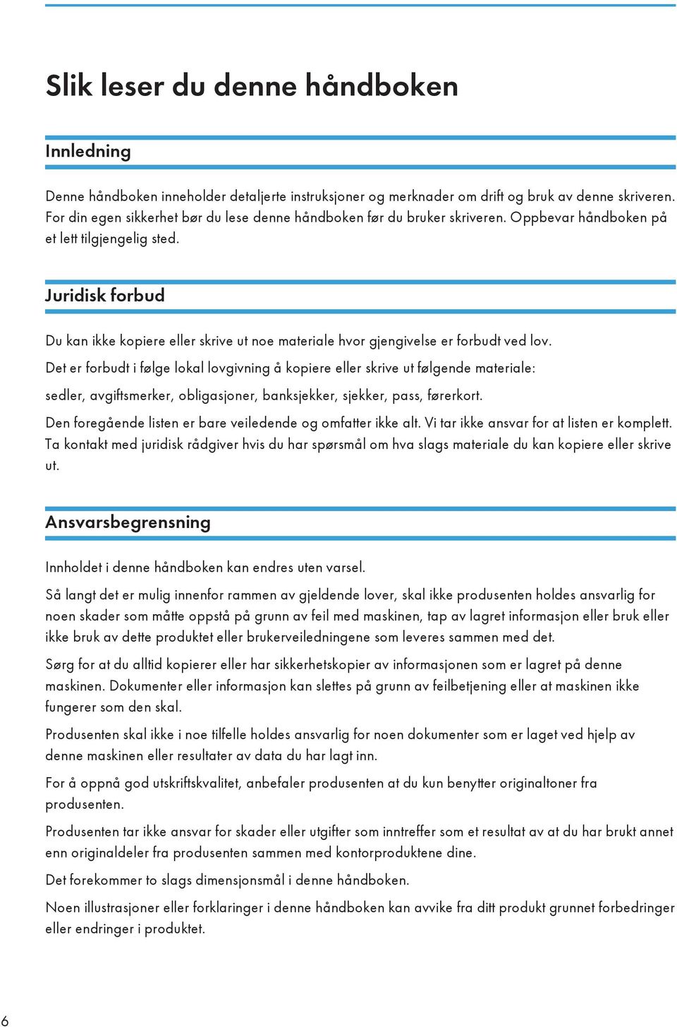 Juridisk forbud Du kan ikke kopiere eller skrive ut noe materiale hvor gjengivelse er forbudt ved lov.