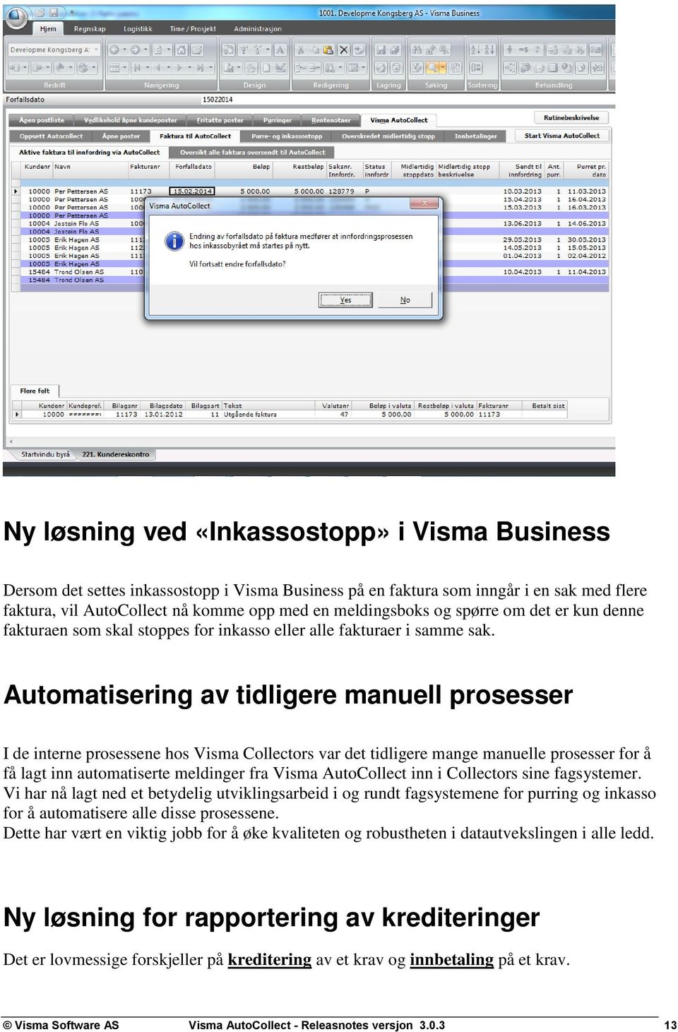 Automatisering av tidligere manuell prosesser I de interne prosessene hos Visma Collectors var det tidligere mange manuelle prosesser for å få lagt inn automatiserte meldinger fra Visma AutoCollect