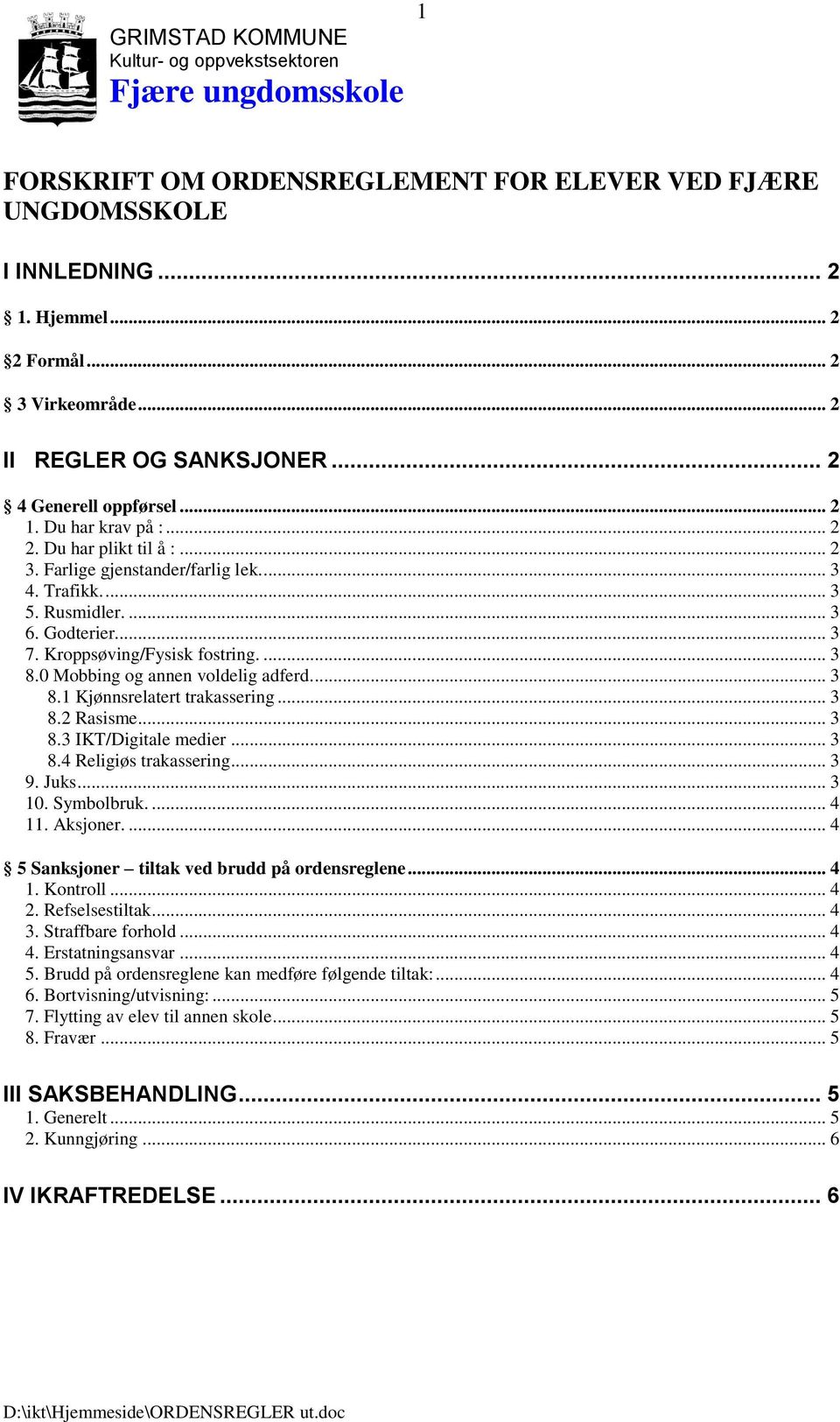 Godterier... 3 7. Kroppsøving/Fysisk fostring.... 3 8.0 Mobbing og annen voldelig adferd.... 3 8.1 Kjønnsrelatert trakassering... 3 8.2 Rasisme... 3 8.3 IKT/Digitale medier... 3 8.4 Religiøs trakassering.