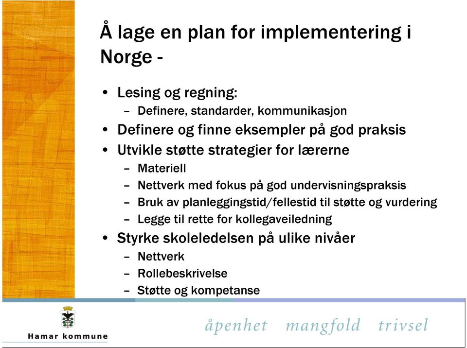 fokus på god undervisningspraksis Bruk av planleggingstid/fellestid til støtte og vurdering Legge til