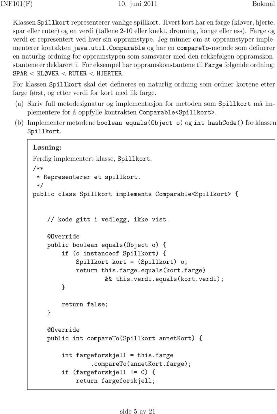 Jeg minner om at oppramstyper implementerer kontakten java.util.