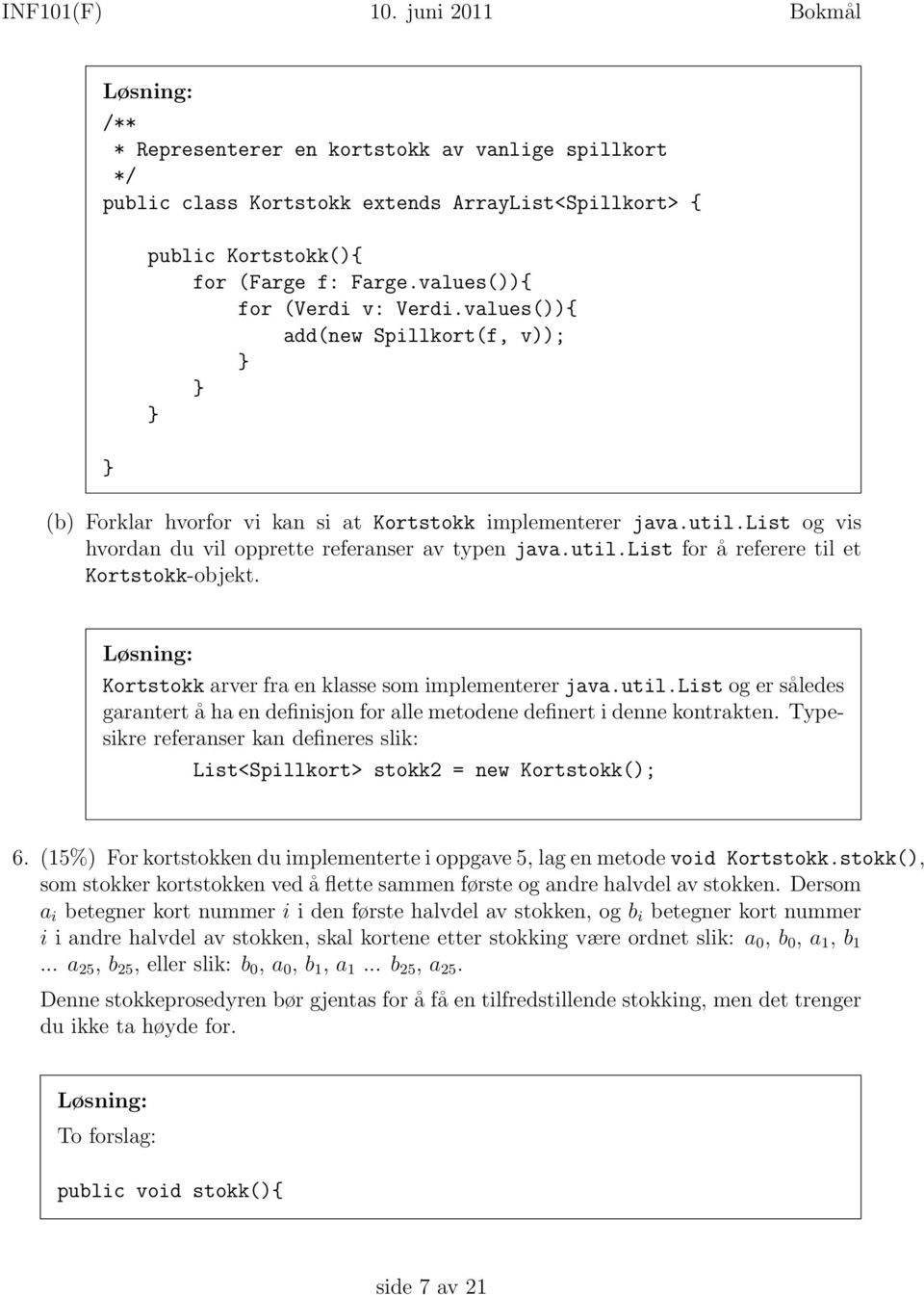 util.list for å referere til et Kortstokk-objekt. Kortstokk arver fra en klasse som implementerer java.util.list og er således garantert å ha en definisjon for alle metodene definert i denne kontrakten.