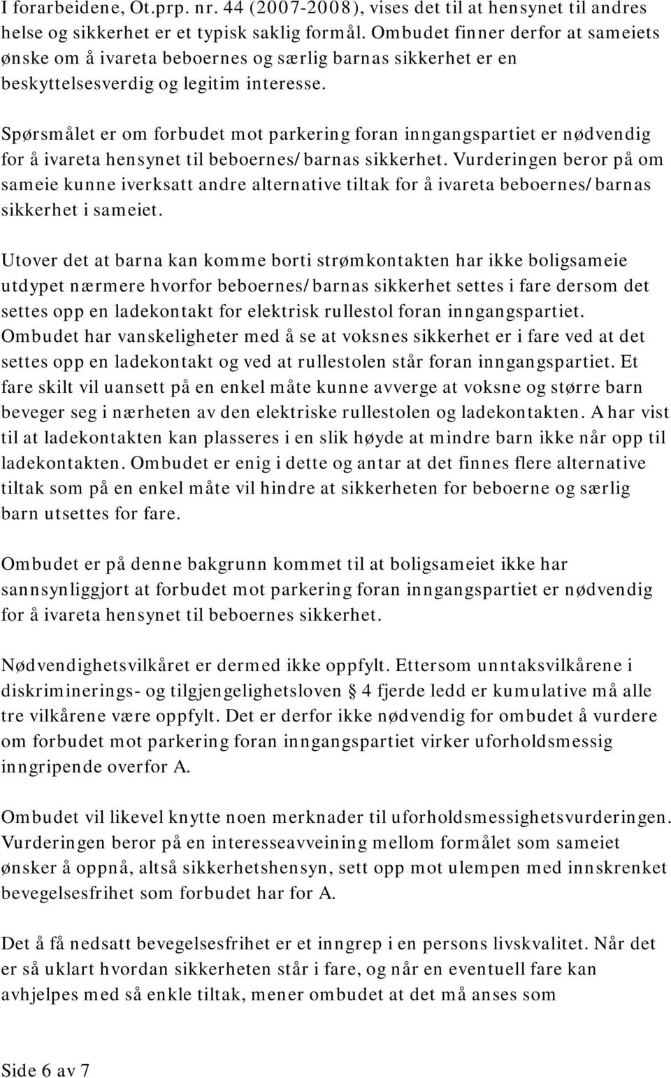 Spørsmålet er om forbudet mot parkering foran inngangspartiet er nødvendig for å ivareta hensynet til beboernes/barnas sikkerhet.