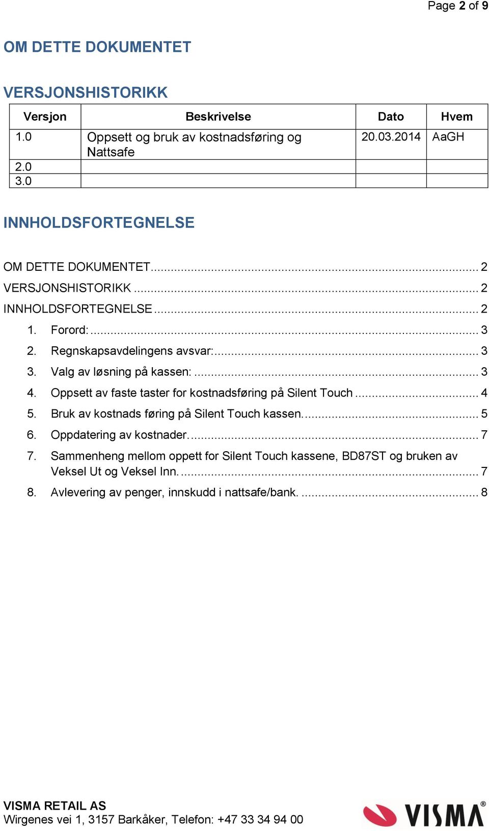 Valg av løsning på kassen:... 3 4. Oppsett av faste taster for kostnadsføring på Silent Touch... 4 5. Bruk av kostnads føring på Silent Touch kassen.... 5 6.