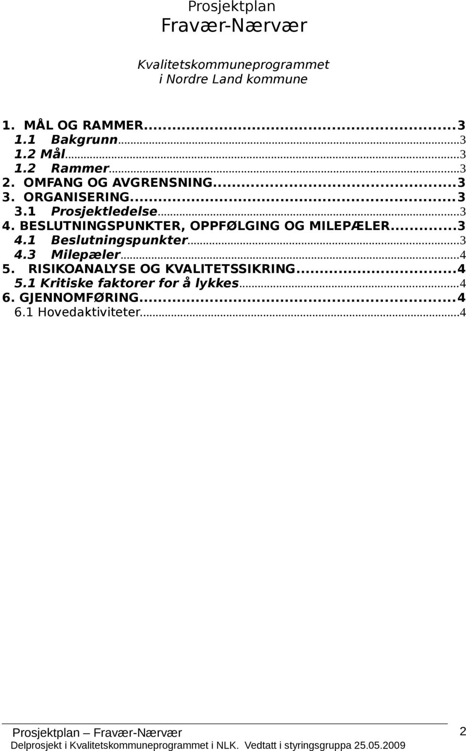 BESLUTNINGSPUNKTER, OPPFØLGING OG MILEPÆLER...3 4.1 Beslutningspunkter...3 4.3 Milepæler...4 5.