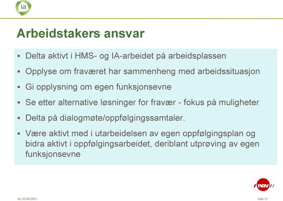 fravær - fokus på muligheter Delta på dialogmøte/oppfølgingssamtaler.