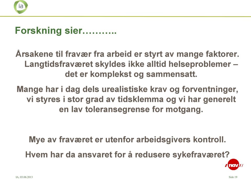 Mange har i dag dels urealistiske krav og forventninger, vi styres i stor grad av tidsklemma og vi har