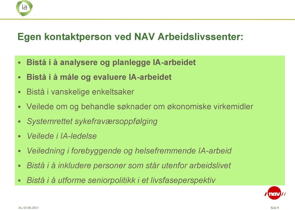 Systemrettet sykefraværsoppfølging Veilede i IA-ledelse Veiledning i forebyggende og helsefremmende IA-arbeid Bistå