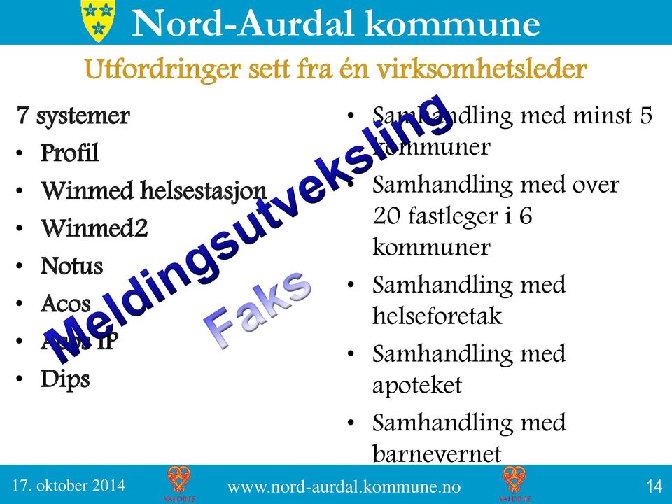 Samhandling med minst 5 kommuner Samhandling med over 20 fastleger i 6