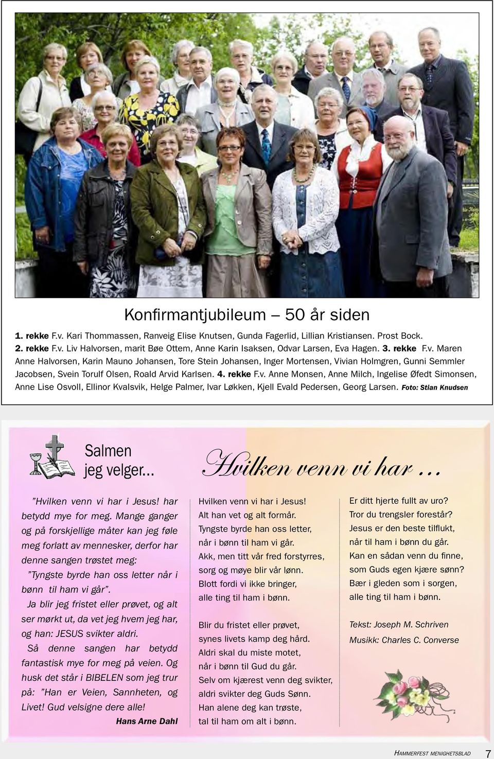Foto: Stian Knudsen Salmen jeg velger... Hvilken venn vi har... Hvilken venn vi har i Jesus! har betydd mye for meg.