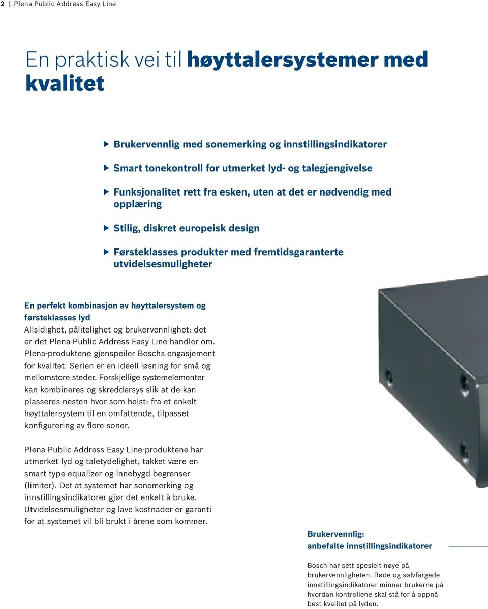 høyttalersystem og førsteklasses lyd Allsidighet, pålitelighet og brukervennlighet: det er det Plena Public Address Easy Line handler om. Plena-produktene gjenspeiler Boschs engasjement for kvalitet.