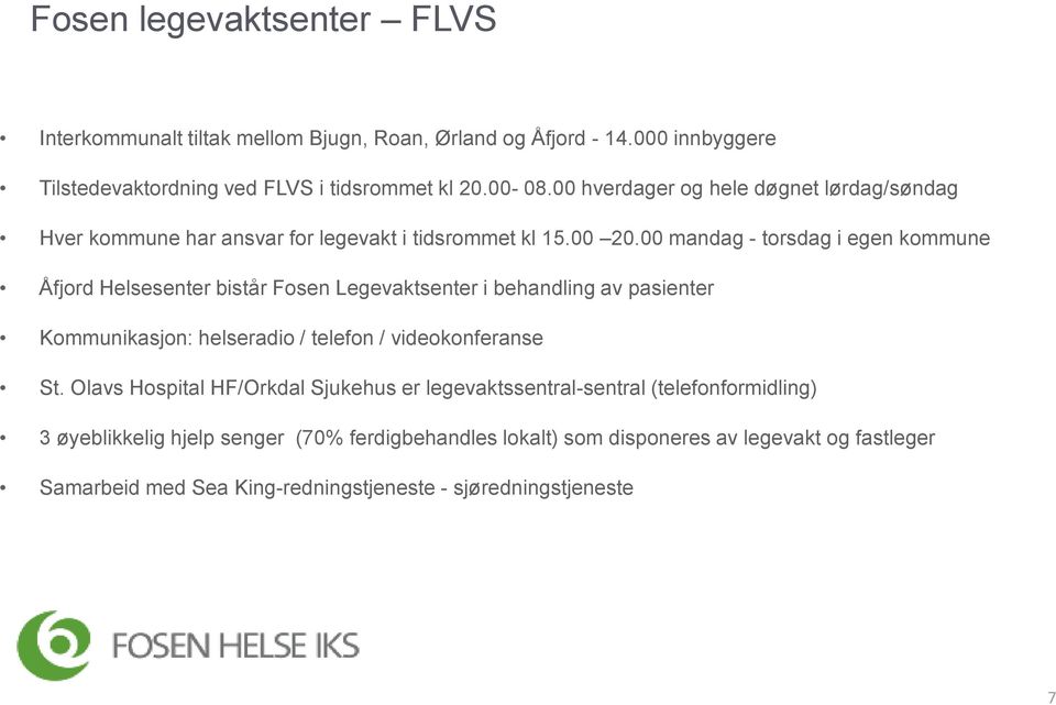 00 mandag - torsdag i egen kommune Åfjord Helsesenter bistår Fosen Legevaktsenter i behandling av pasienter Kommunikasjon: helseradio / telefon / videokonferanse St.