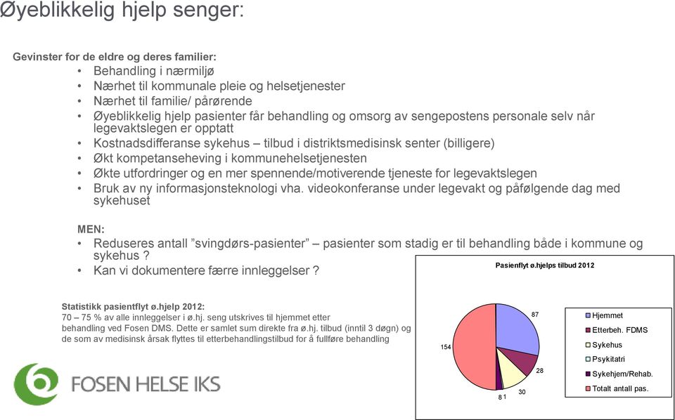 kommunehelsetjenesten Økte utfordringer og en mer spennende/motiverende tjeneste for legevaktslegen Bruk av ny informasjonsteknologi vha.