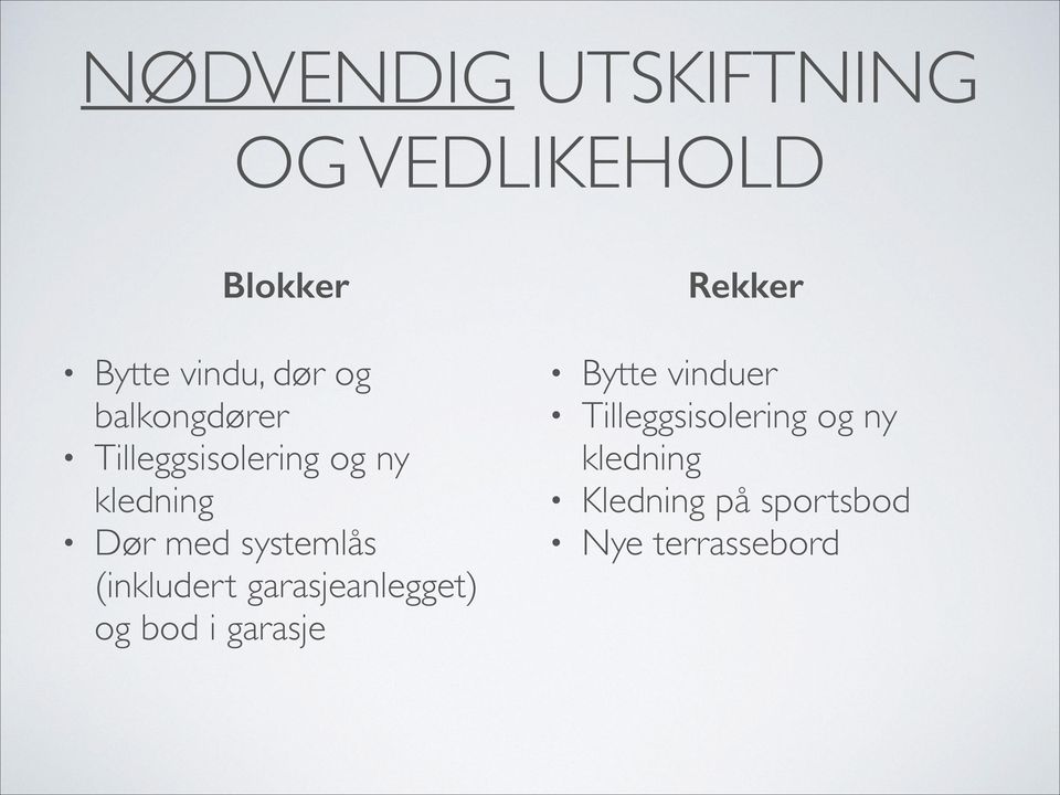 (inkludert garasjeanlegget) og bod i garasje Rekker!