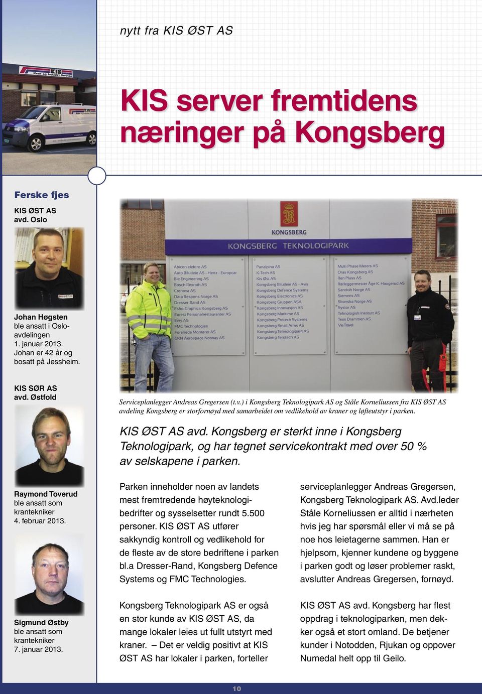 KIS ØST AS avd. Kongsberg er sterkt inne i Kongsberg Teknologipark, og har tegnet servicekontrakt med over 50 % av selskapene i parken. Raymond Toverud krantekniker 4. februar 2013.