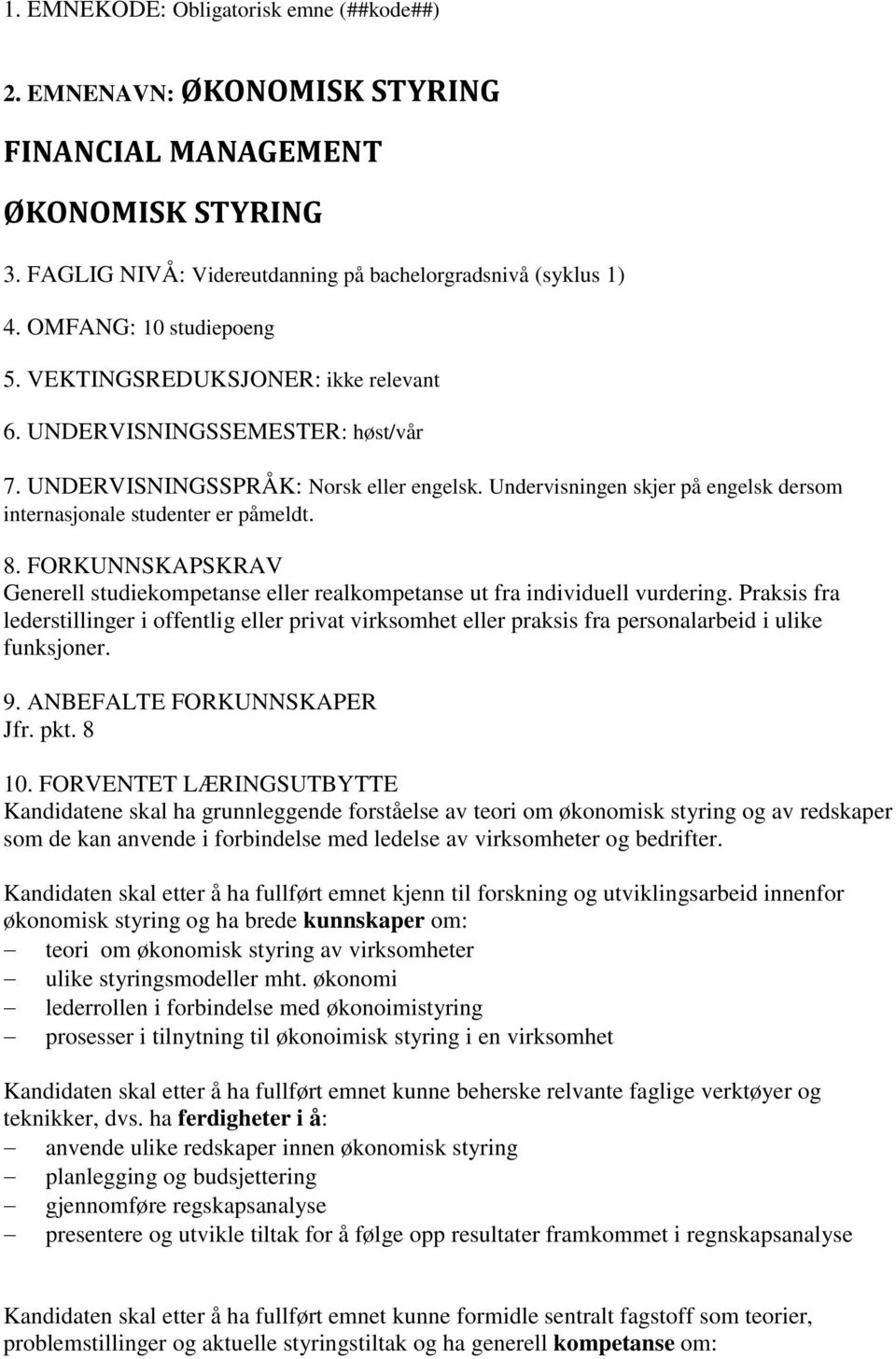 Undervisningen skjer på engelsk dersom internasjonale studenter er påmeldt. 8. FORKUNNSKAPSKRAV Generell studiekompetanse eller realkompetanse ut fra individuell vurdering.