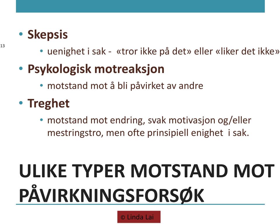 motstand mot endring, svak motivasjon og/eller mestringstro, men ofte