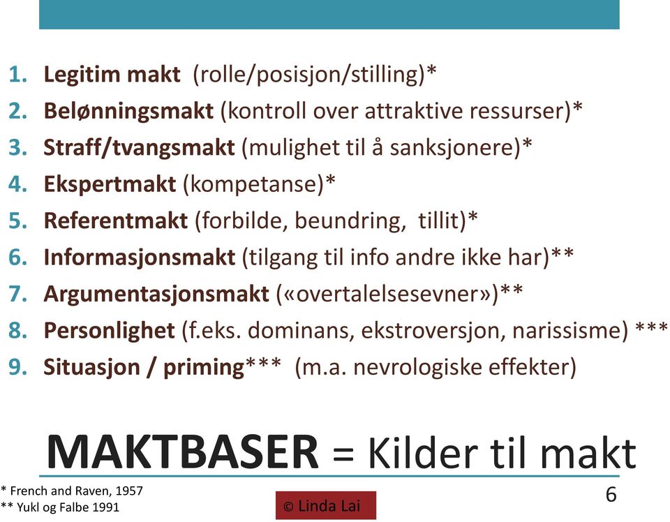 Informasjonsmakt (tilgang til info andre ikke har)** 7. Argumentasjonsmakt («overtalelsesevner»)** 8. Personlighet (f.eks.