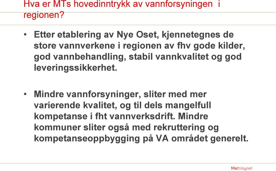 vannbehandling, stabil vannkvalitet og god leveringssikkerhet.