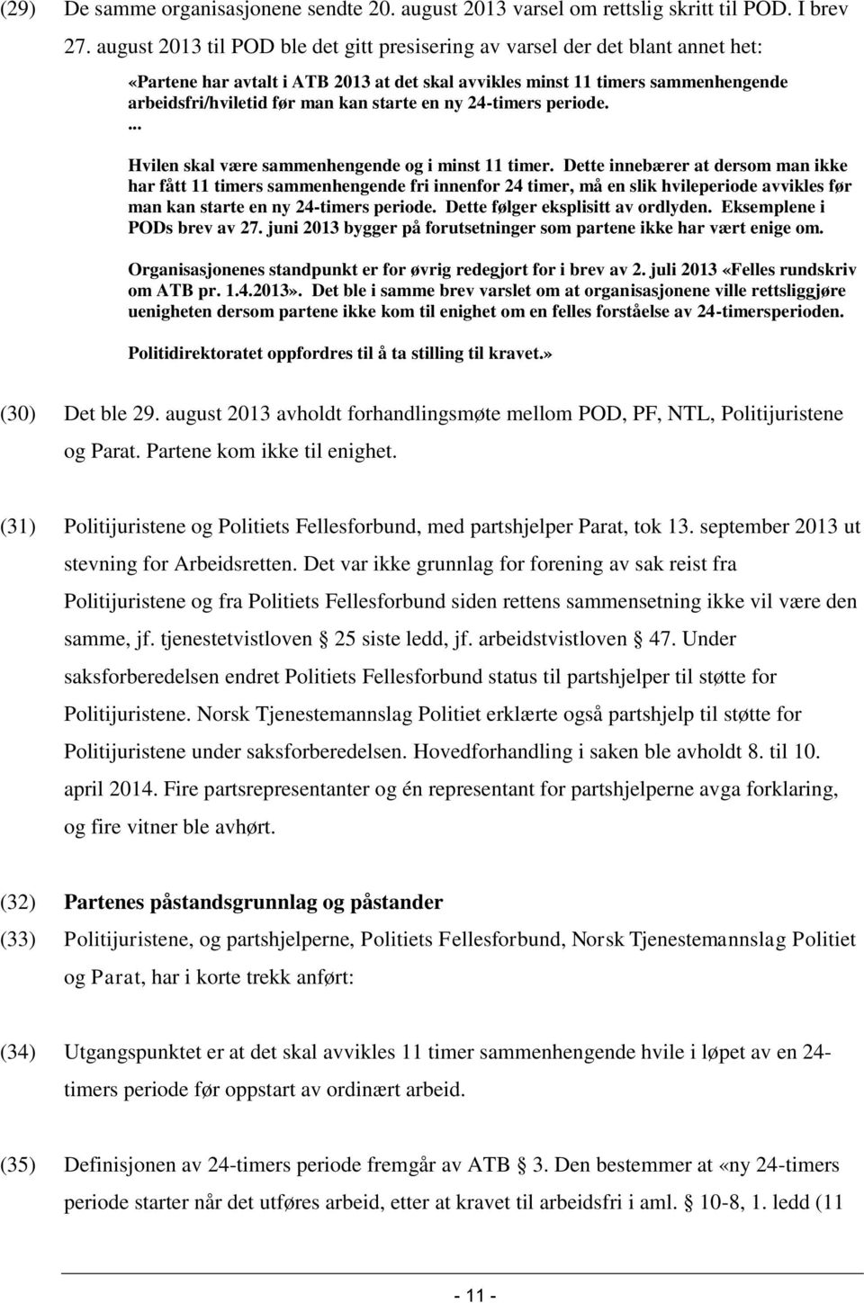 starte en ny 24-timers periode. Hvilen skal være sammenhengende og i minst 11 timer.