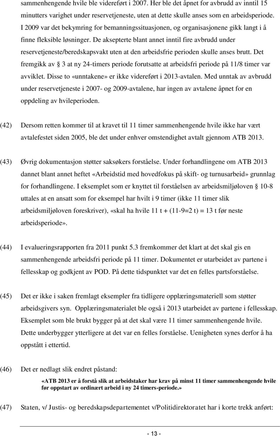 De aksepterte blant annet inntil fire avbrudd under reservetjeneste/beredskapsvakt uten at den arbeidsfrie perioden skulle anses brutt.