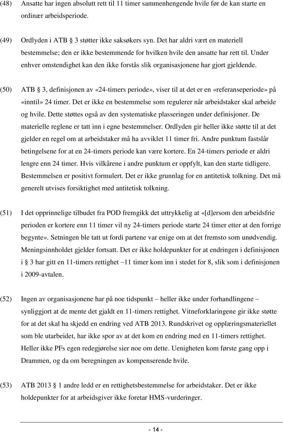 Under enhver omstendighet kan den ikke forstås slik organisasjonene har gjort gjeldende.