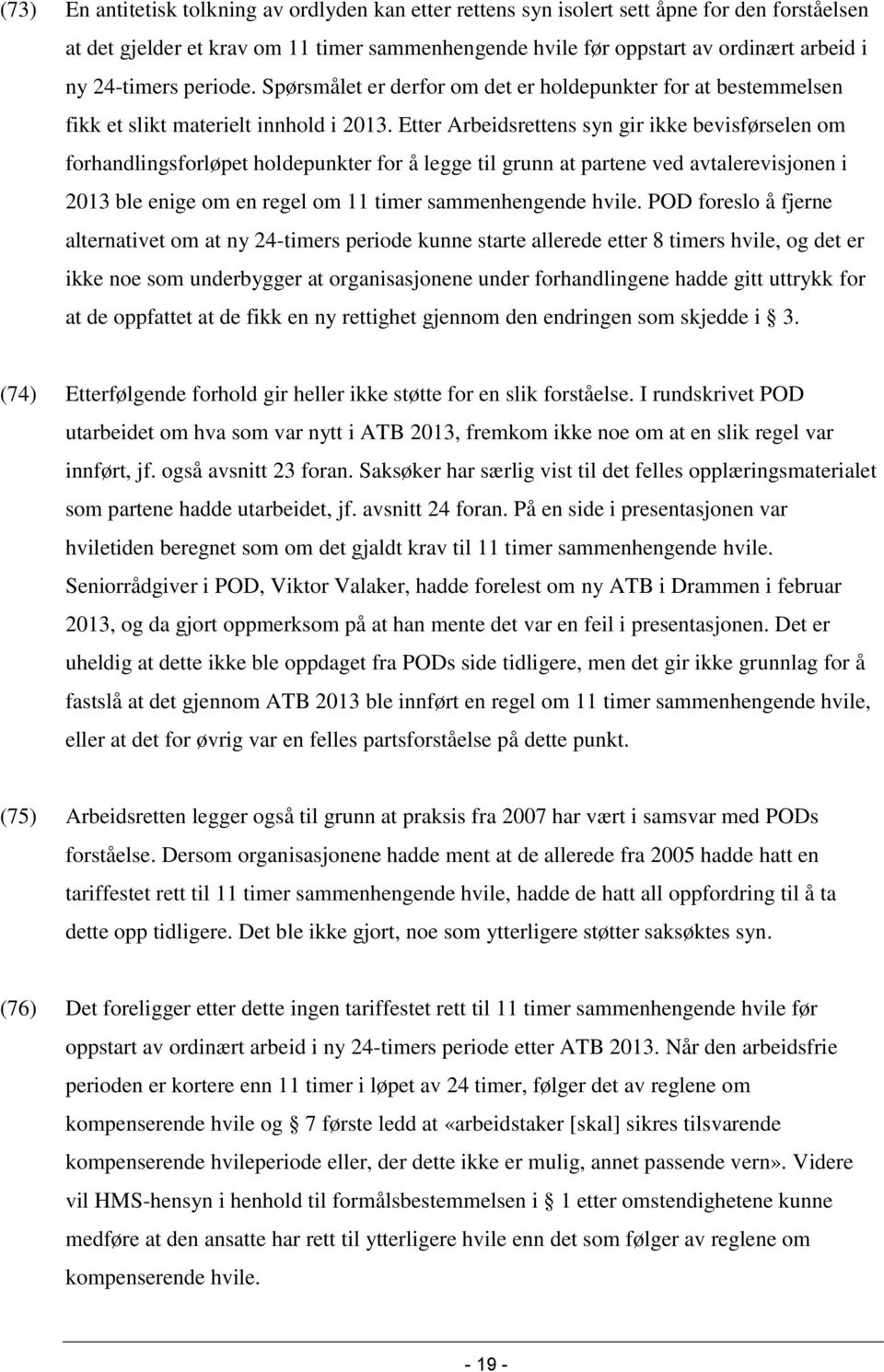 Etter Arbeidsrettens syn gir ikke bevisførselen om forhandlingsforløpet holdepunkter for å legge til grunn at partene ved avtalerevisjonen i 2013 ble enige om en regel om 11 timer sammenhengende