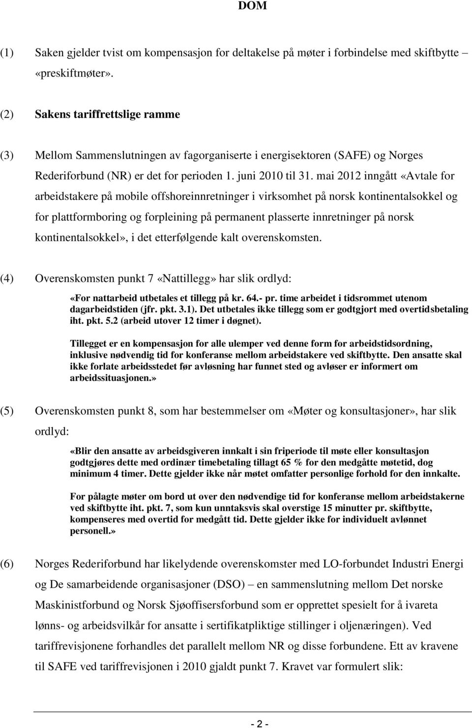 mai 2012 inngått «Avtale for arbeidstakere på mobile offshoreinnretninger i virksomhet på norsk kontinentalsokkel og for plattformboring og forpleining på permanent plasserte innretninger på norsk