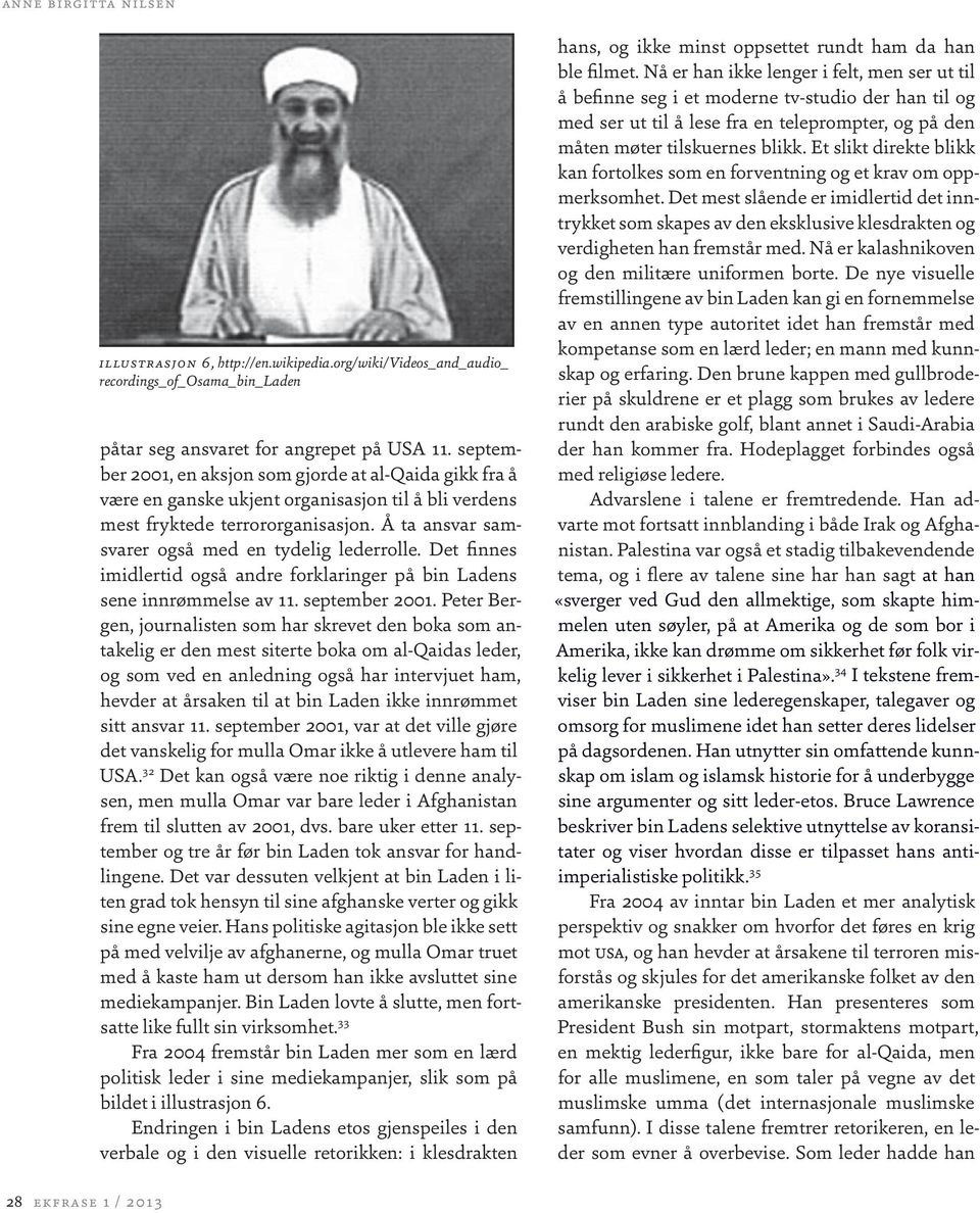 Det finnes imidlertid også andre forklaringer på bin Ladens sene innrømmelse av 11. september 2001.