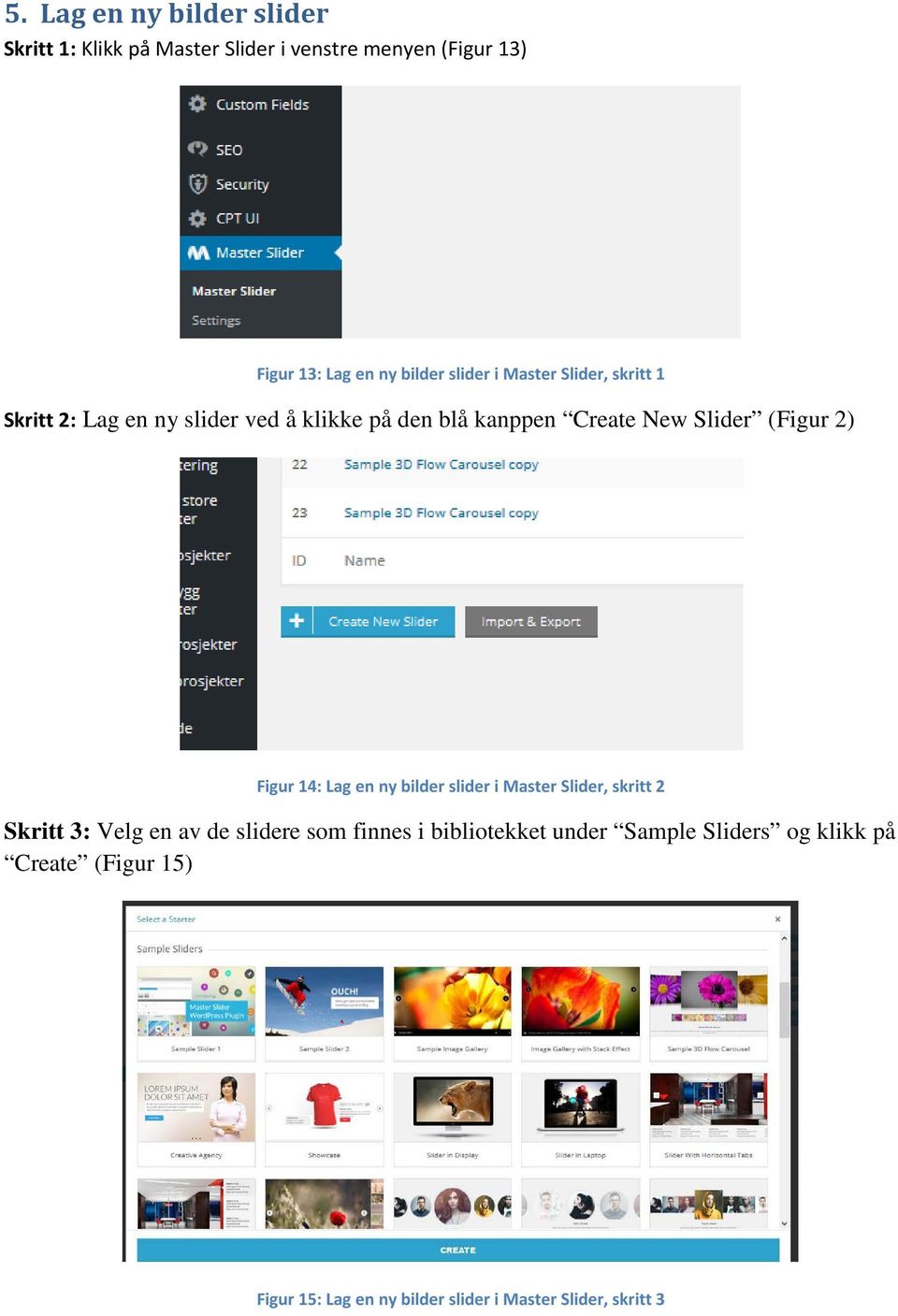 (Figur 2) Figur 14: Lag en ny bilder slider i Master Slider, skritt 2 Skritt 3: Velg en av de slidere som finnes i