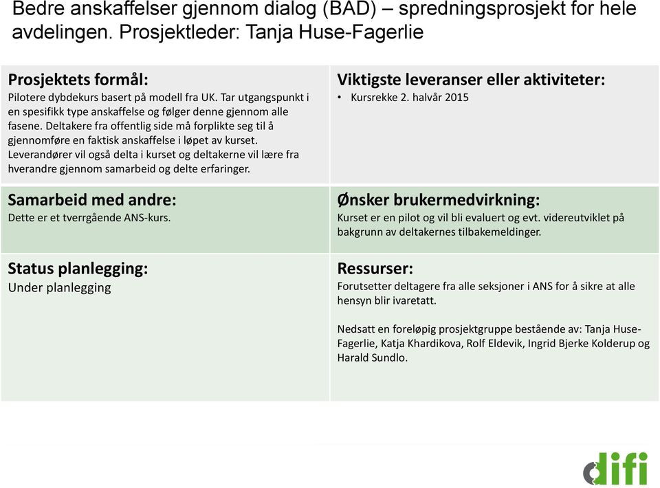 Leverandører vil også delta i kurset og deltakerne vil lære fra hverandre gjennom samarbeid og delte erfaringer. Dette er et tverrgående ANS-kurs.