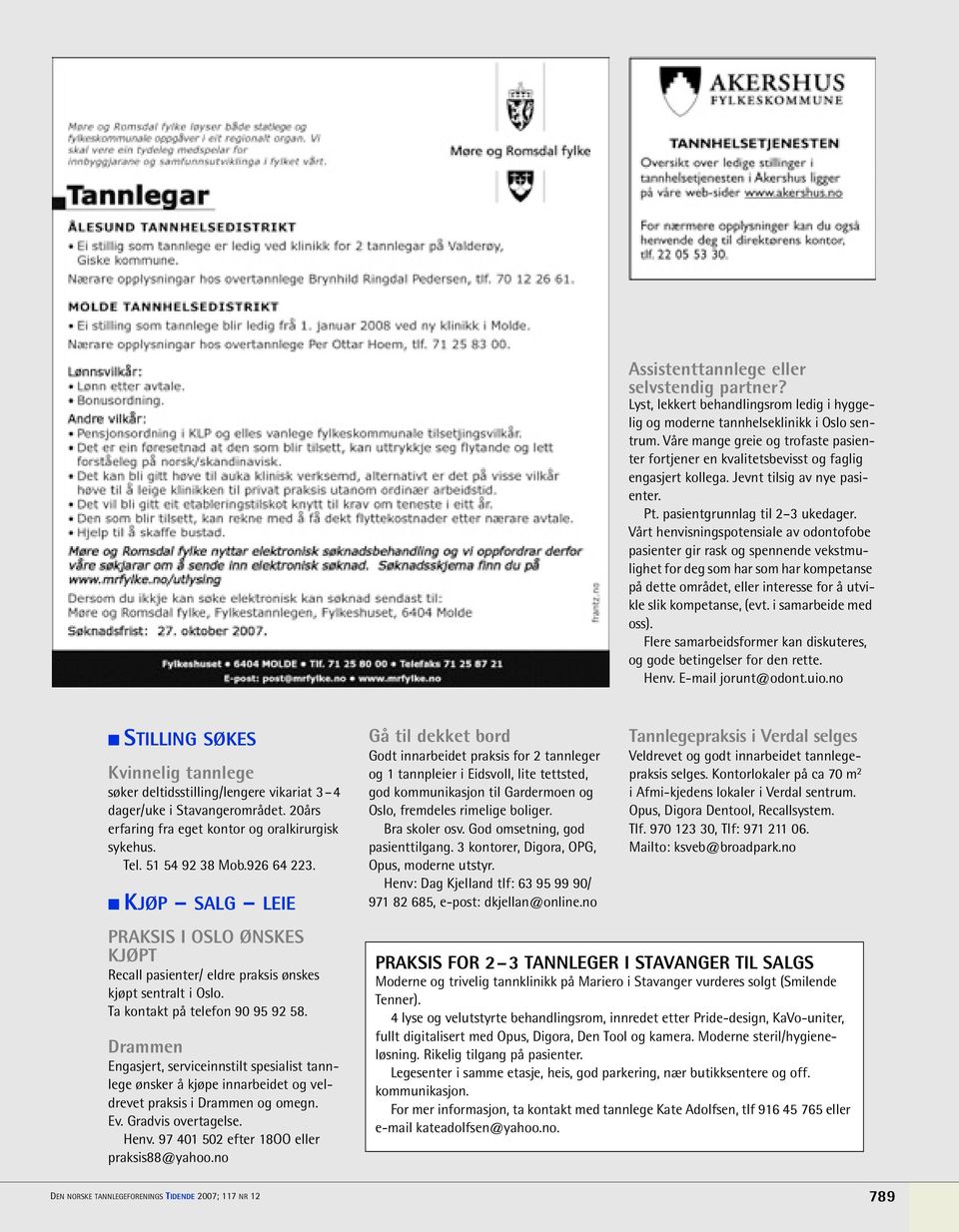 Vårt henvisningspotensiale av odontofobe pasienter gir rask og spennende vekstmulighet for deg som har som har kompetanse på dette området, eller interesse for å utvikle slik kompetanse, (evt.