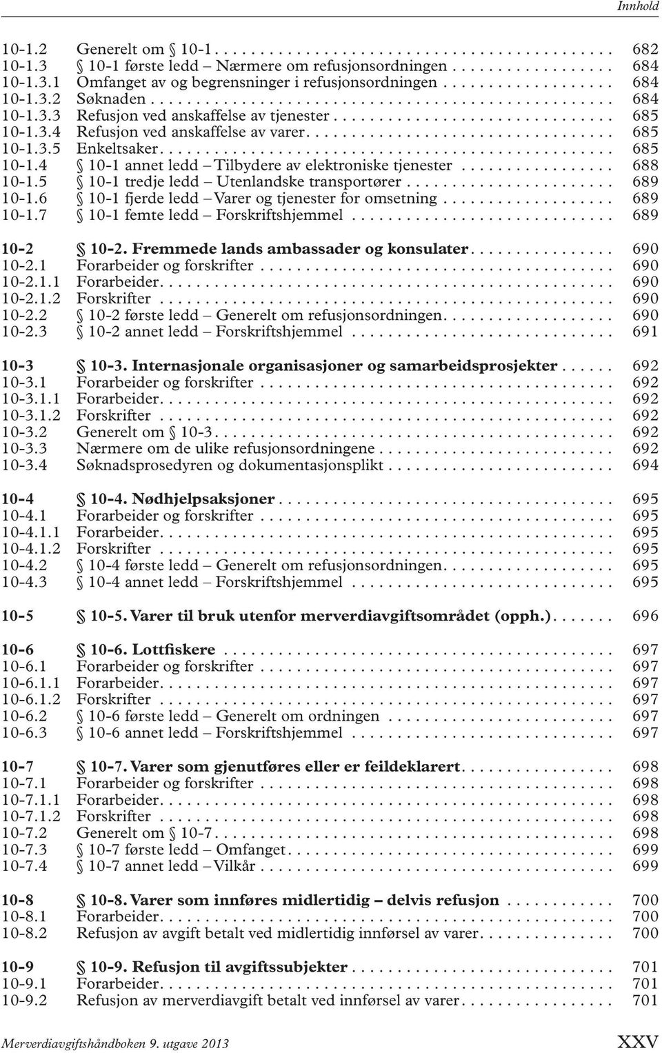 ................................. 685 10-1.3.5 Enkeltsaker.................................................. 685 10-1.4 10-1 annet ledd Tilbydere av elektroniske tjenester................. 688 10-1.