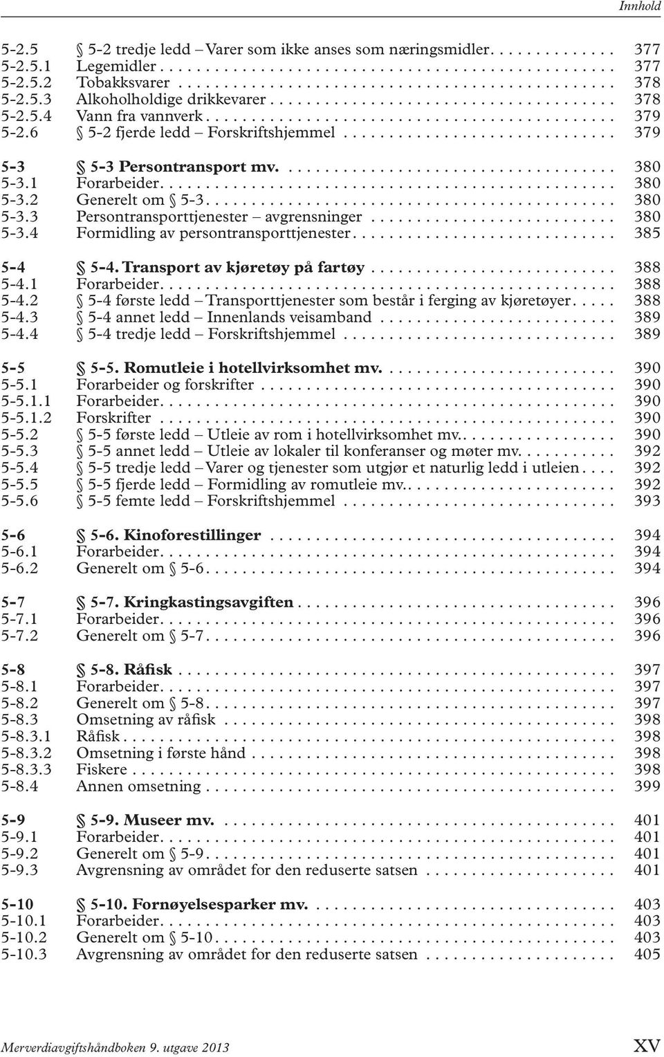 ............................. 379 5-3 5-3 Persontransport mv..................................... 380 5-3.1 Forarbeider.................................................. 380 5-3.2 Generelt om 5-3.