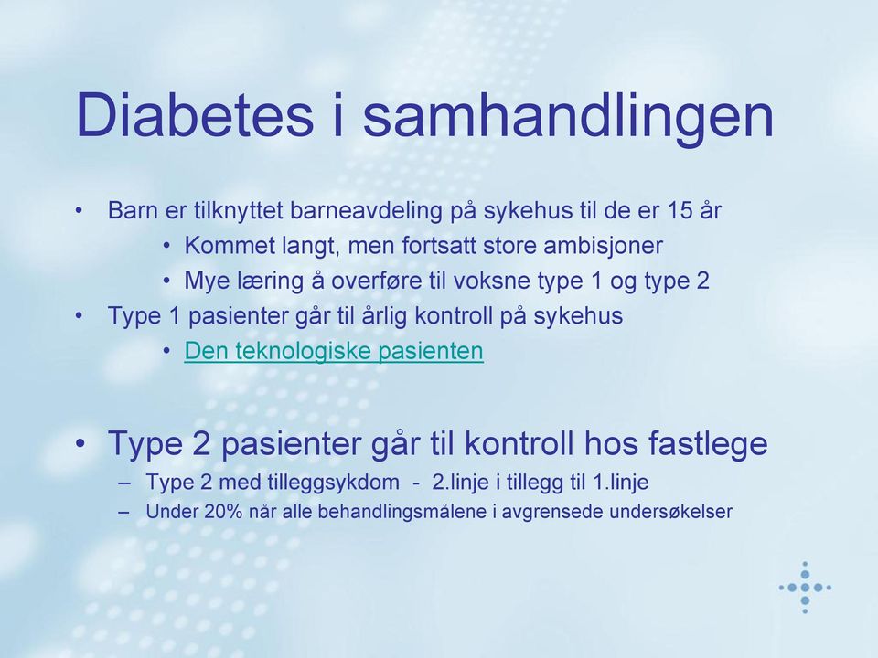 årlig kontroll på sykehus Den teknologiske pasienten Type 2 pasienter går til kontroll hos fastlege Type