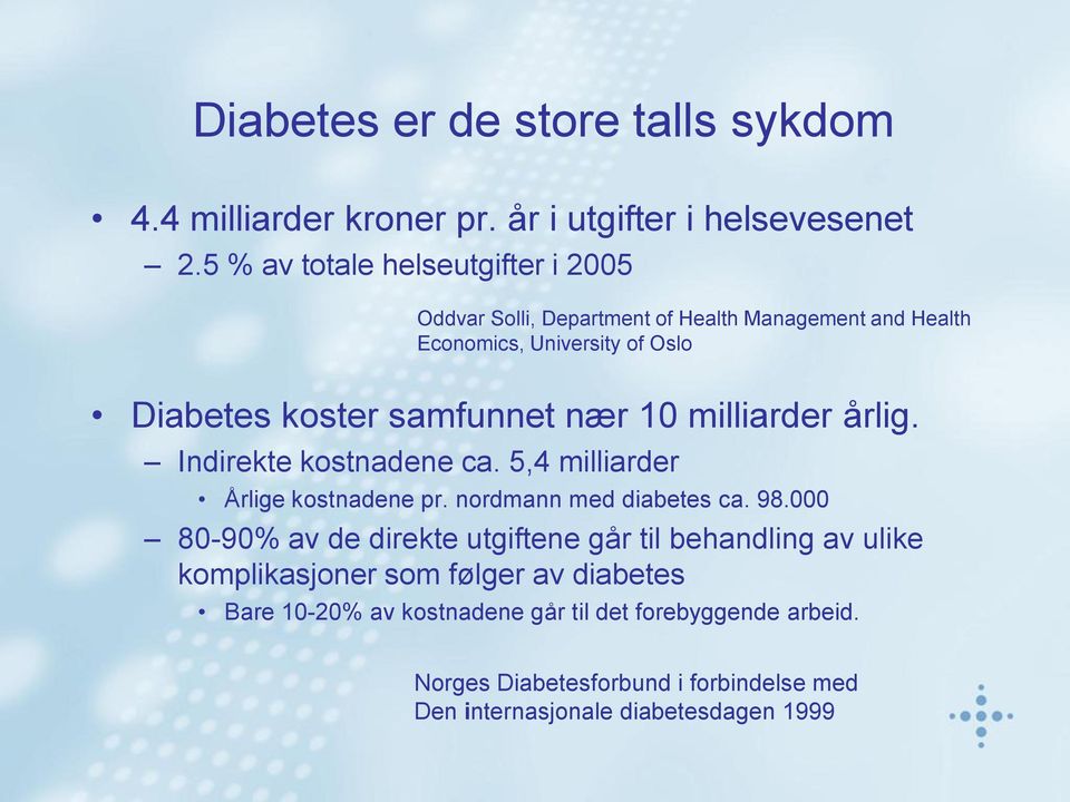 nær 10 milliarder årlig. Indirekte kostnadene ca. 5,4 milliarder Årlige kostnadene pr. nordmann med diabetes ca. 98.
