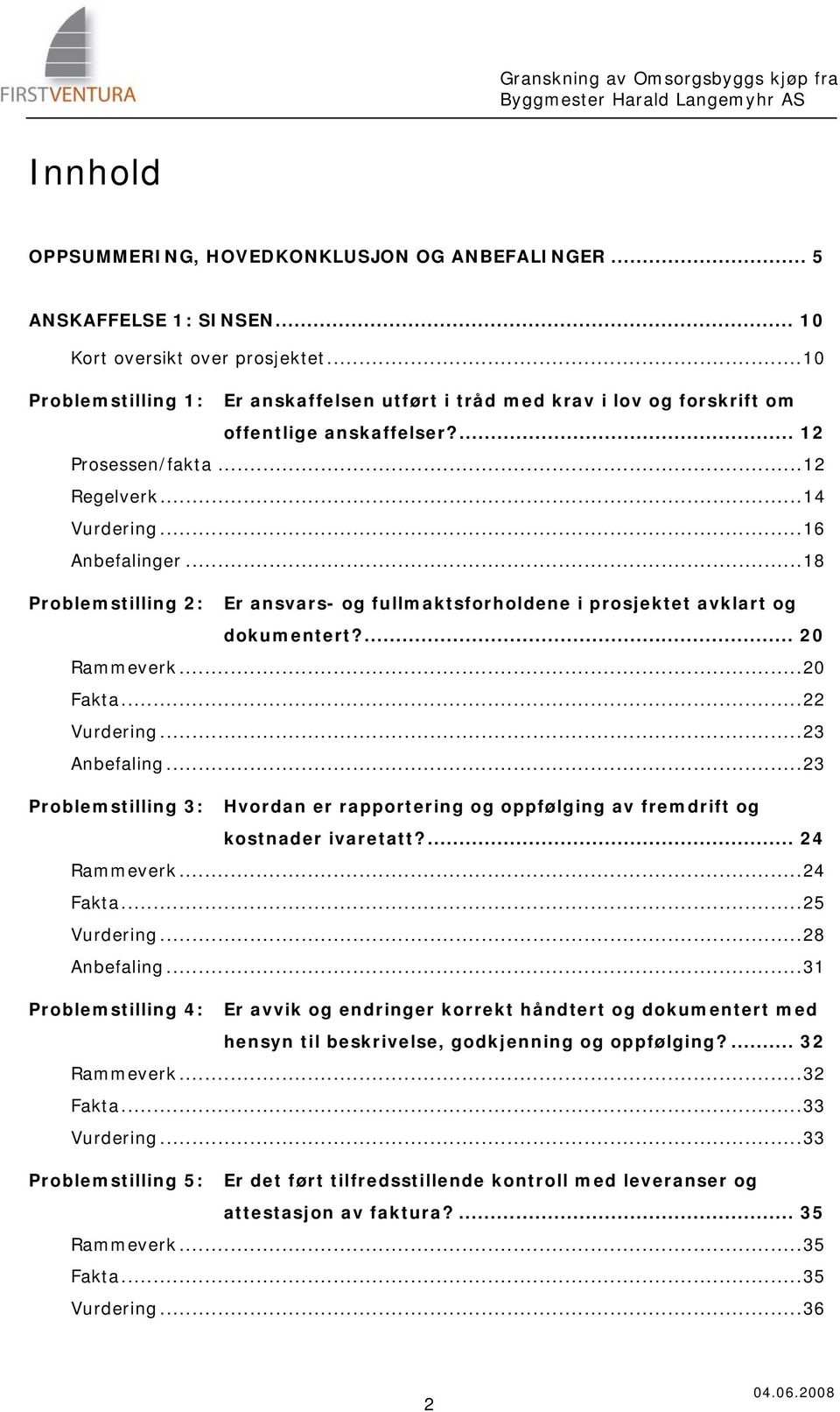 ..18 Prblemstilling 2: Er ansvars- g fullmaktsfrhldene i prsjektet avklart g dkumentert?... 20 Rammeverk...20 Fakta...22 Vurdering...23 Anbefaling.