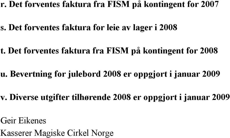 Det forventes faktura fra FISM på kontingent for 2008 u.
