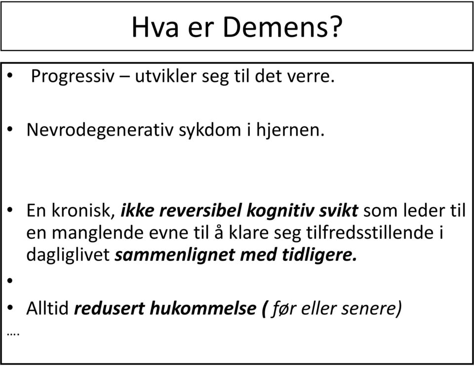 En kronisk, ikke reversibel kognitiv svikt som leder til en manglende