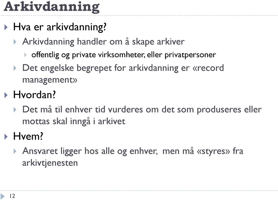 privatpersoner Det engelske begrepet for arkivdanning er «record management» Hvordan?