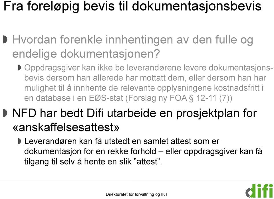 innhente de relevante opplysningene kostnadsfritt i en database i en EØS-stat (Forslag ny FOA 12-11 (7)) NFD har bedt Difi utarbeide en