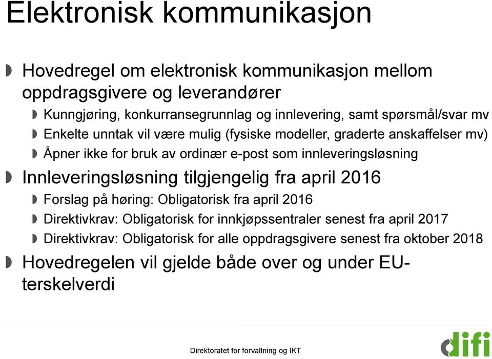 innleveringsløsning Innleveringsløsning tilgjengelig fra april 2016 Forslag på høring: Obligatorisk fra april 2016 Direktivkrav: Obligatorisk for