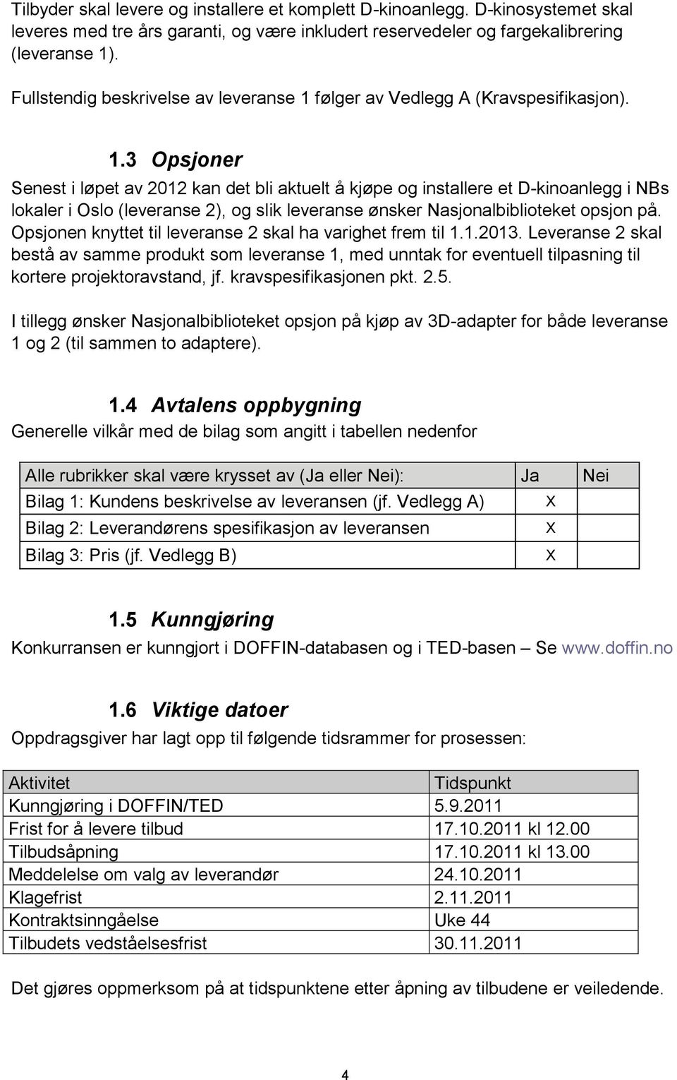 følger av Vedlegg A (Kravspesifikasjon). 1.