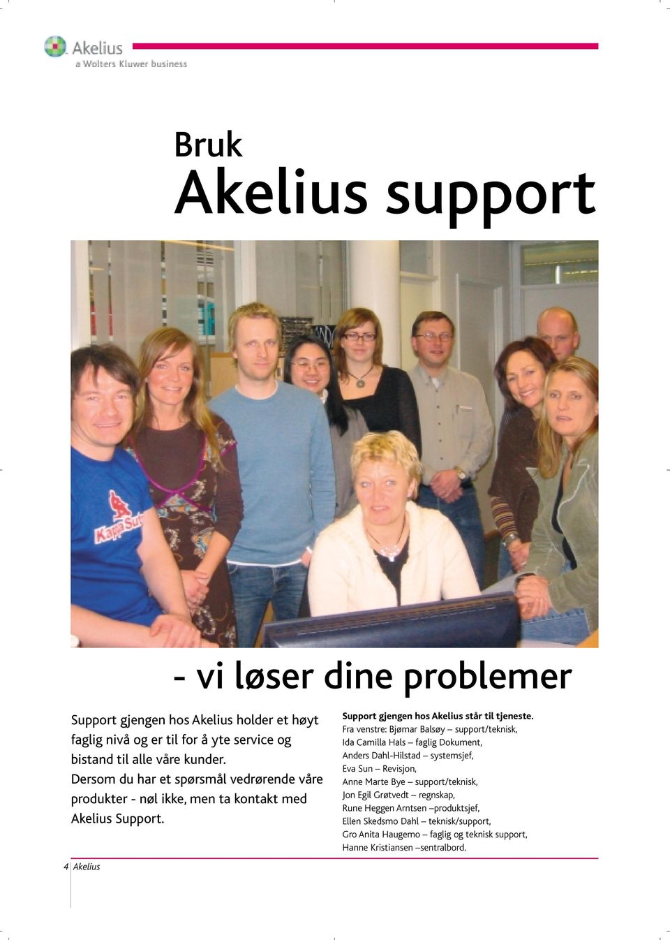 Fra venstre: Bjørnar Balsøy support/teknisk, Ida Camilla Hals faglig Dokument, Anders Dahl-Hilstad systemsjef, Eva Sun Revisjon, Anne Marte Bye support/teknisk,